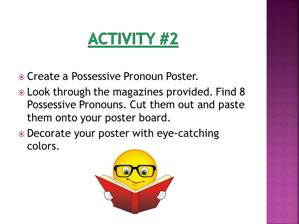  Create a Possessive Pronoun Poster.  Look through the magazines provided.