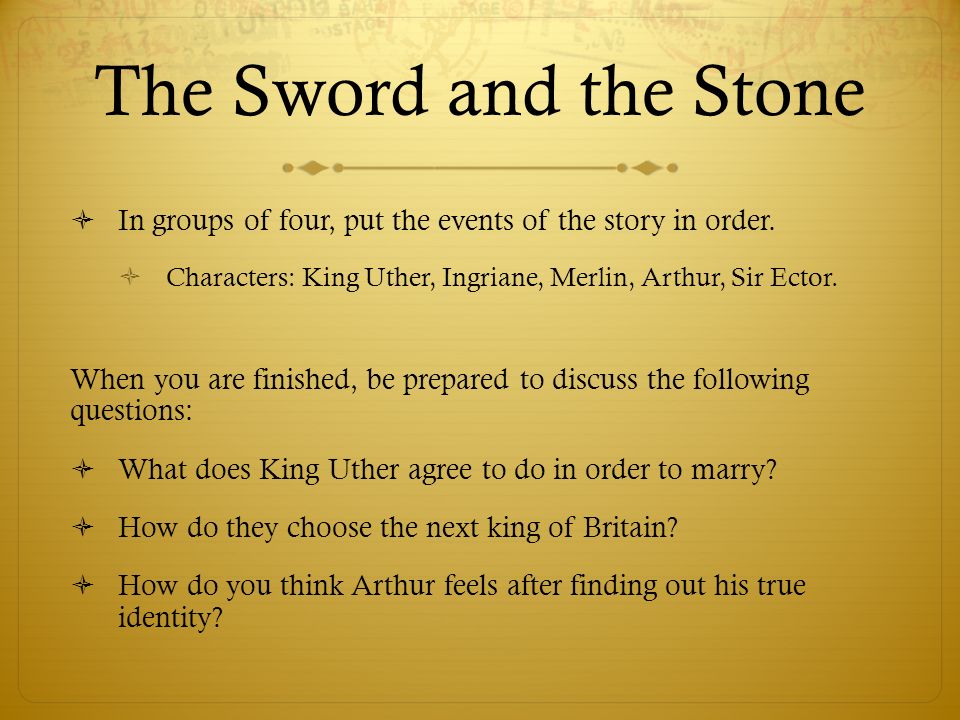 The Sword and the Stone  In groups of four, put the events of the story in order.