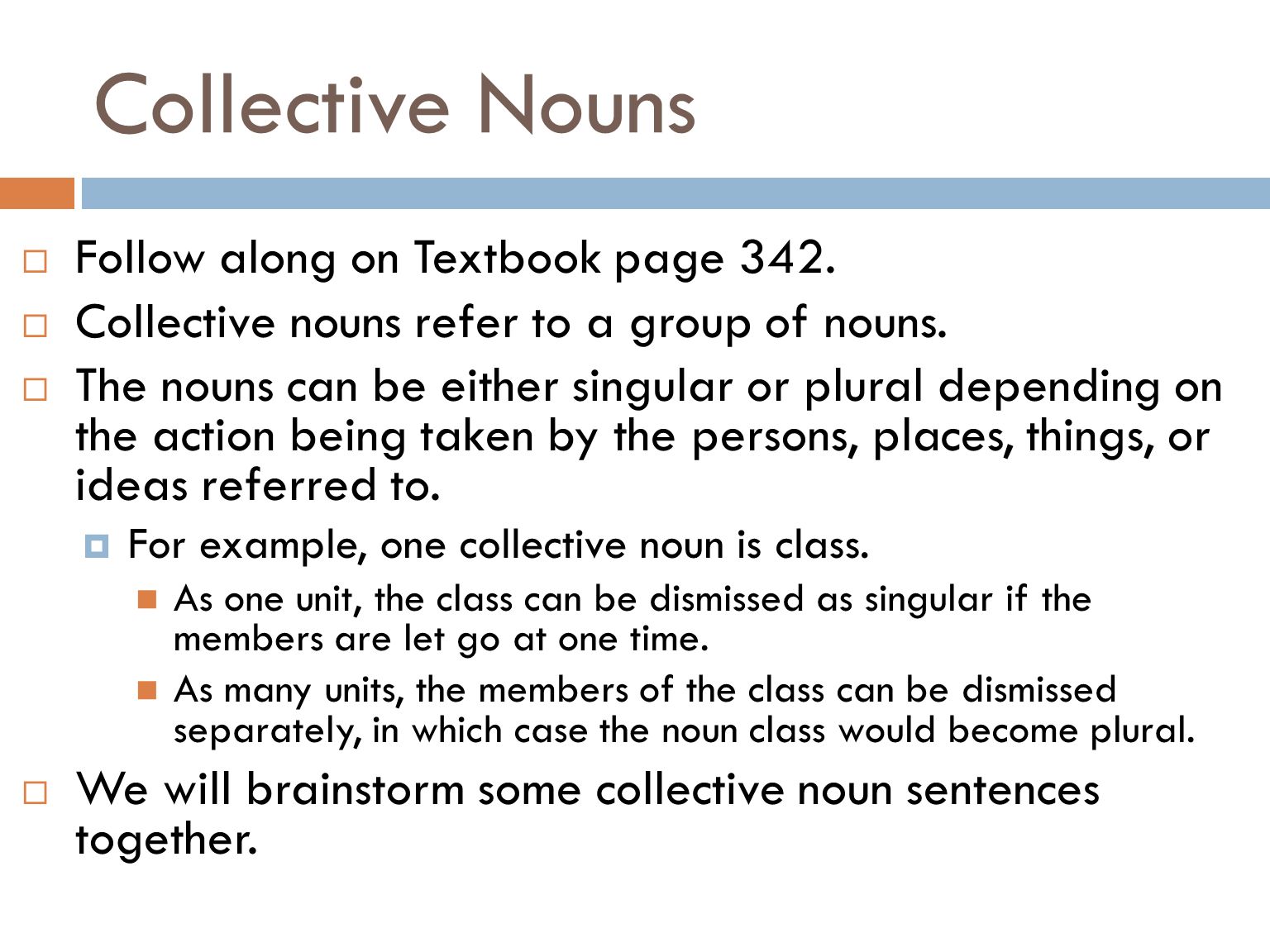 Nouns in General  Follow along on Text page 342.  A noun is a person, place, thing, or idea.