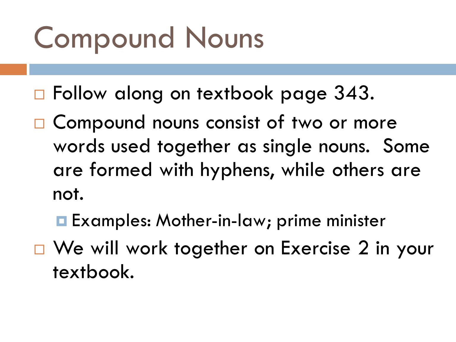 Forming Plurals of Nouns (con’d)  Latin and Greek loan words are words incorporated into the English language in their archaic forms, and the plurals are formed in the same ways as they are in the original languages.