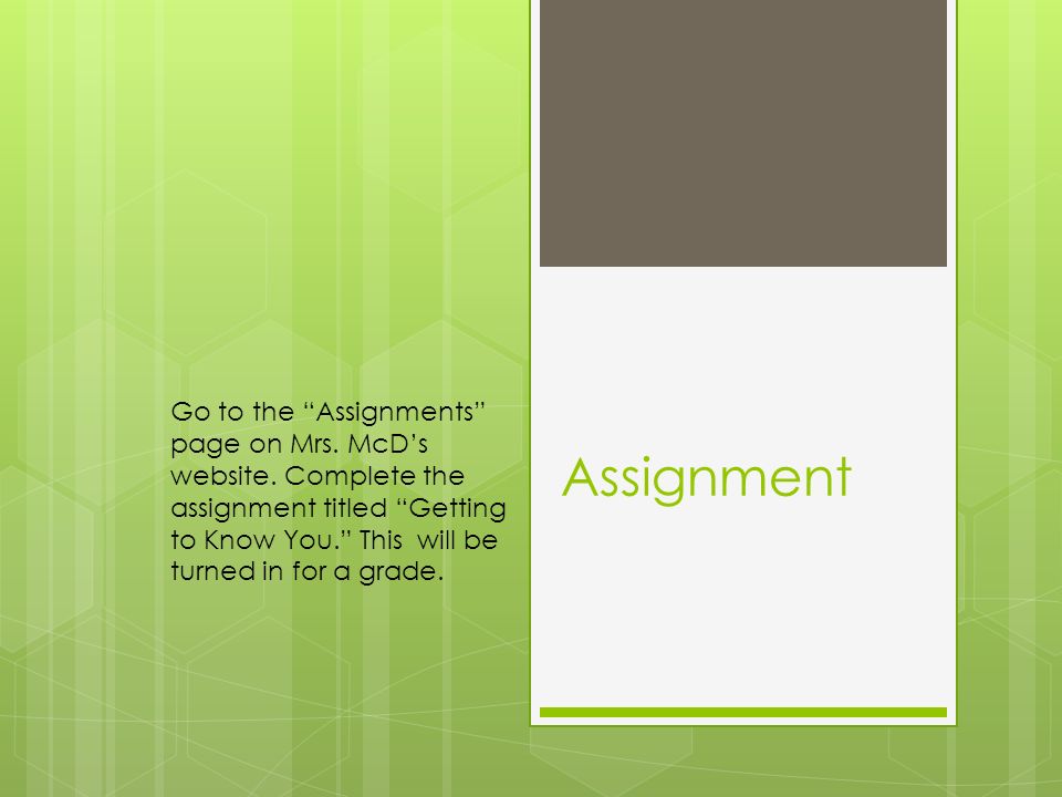 Assignment Go to the Assignments page on Mrs. McD’s website.