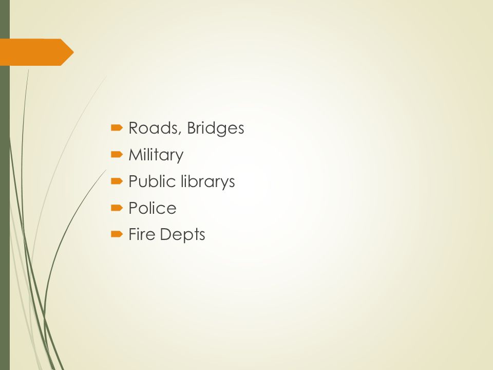  Roads, Bridges  Military  Public librarys  Police  Fire Depts