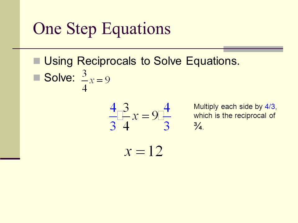 One Step Equations Using Reciprocals to Solve Equations.