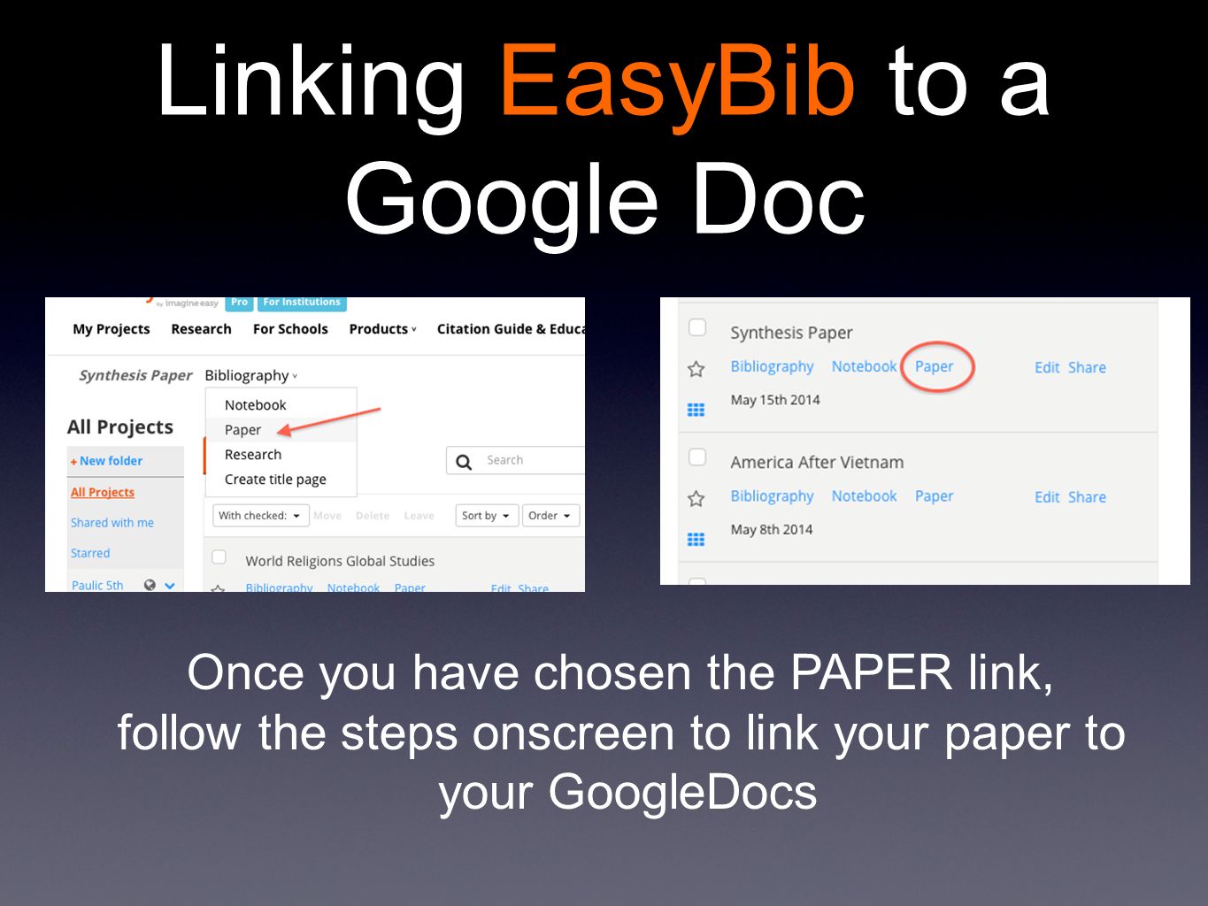 Linking EasyBib to a Google Doc Once you have chosen the PAPER link, follow the steps onscreen to link your paper to your GoogleDocs