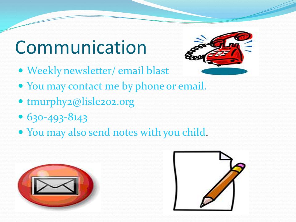 Communication Weekly newsletter/  blast You may contact me by phone or  .