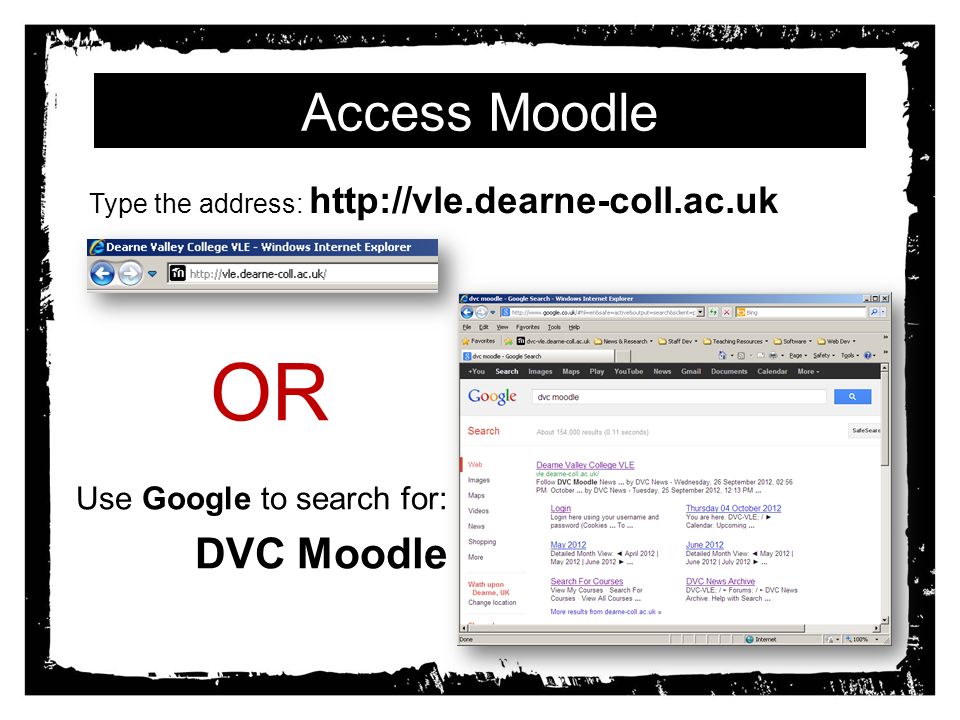 Access Moodle Use Google to search for: DVC Moodle Type the address:   OR