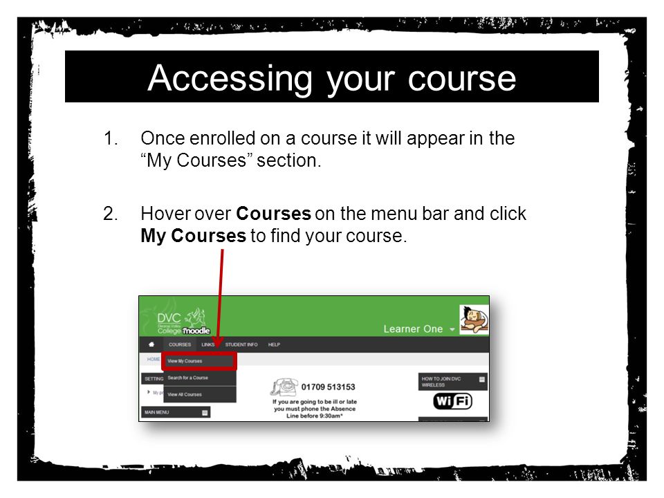 Accessing your course 1.Once enrolled on a course it will appear in the My Courses section.