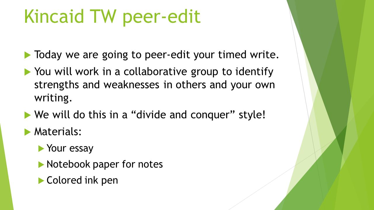 Kincaid TW peer-edit  Today we are going to peer-edit your timed write.