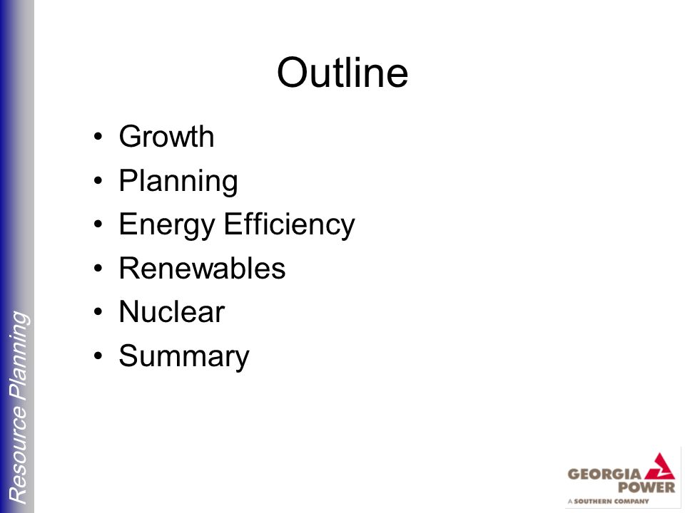 Resource Planning Outline Growth Planning Energy Efficiency Renewables Nuclear Summary