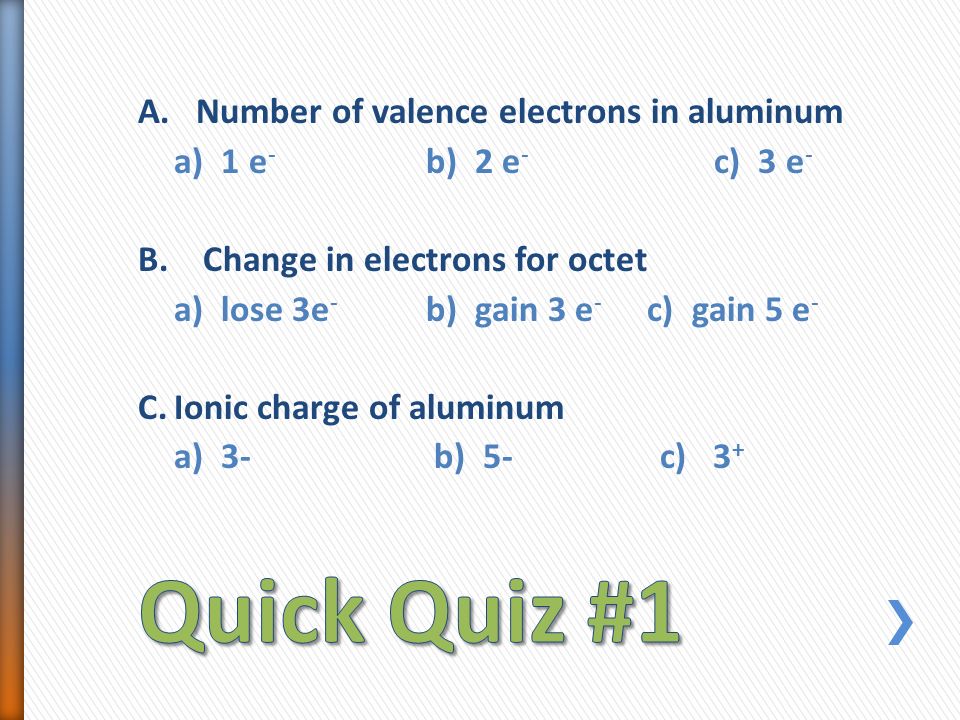 A. Number of valence electrons in aluminum a) 1 e - b) 2 e - c) 3 e - B.