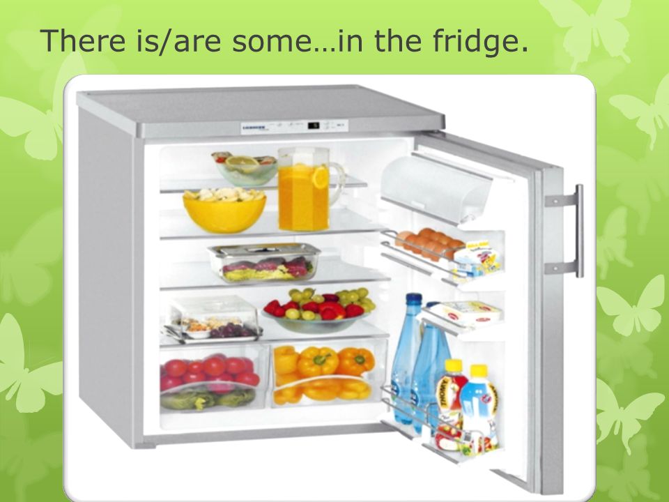 There is/are some…in the fridge.