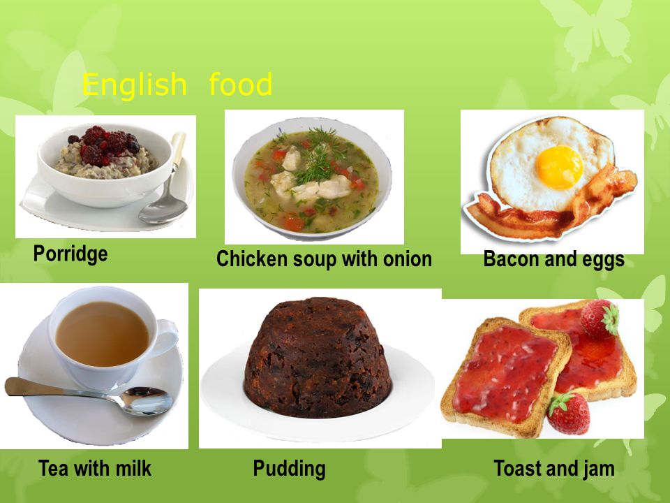 English food Porridge Chicken soup with onionBacon and eggs Tea with milkPuddingToast and jam