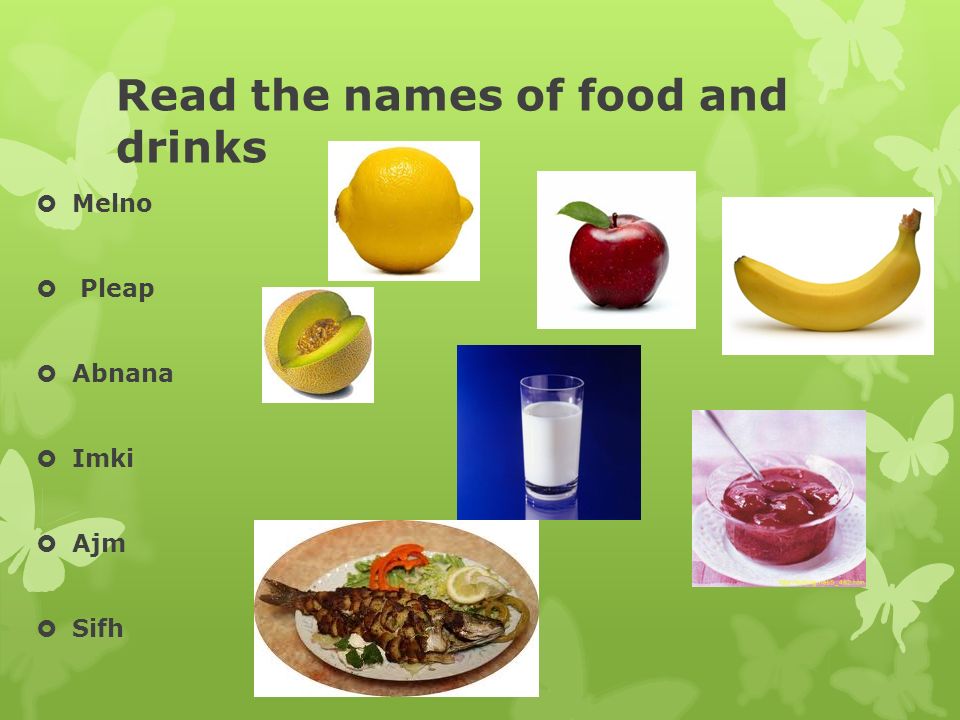 Read the names of food and drinks  Melno  Pleap  Abnana  Imki  Ajm  Sifh