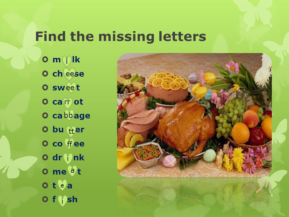 Find the missing letters  m – lk  ch – se  sw – t  ca – ot  ca – age  bu – er  co – ee  dr – nk  me – t  t – a  f – sh i ee rr bb tt ff i a e i
