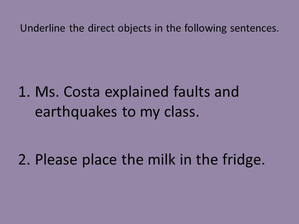 Underline the direct objects in the following sentences.
