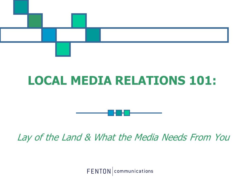 LOCAL MEDIA RELATIONS 101: Lay of the Land & What the Media Needs From You