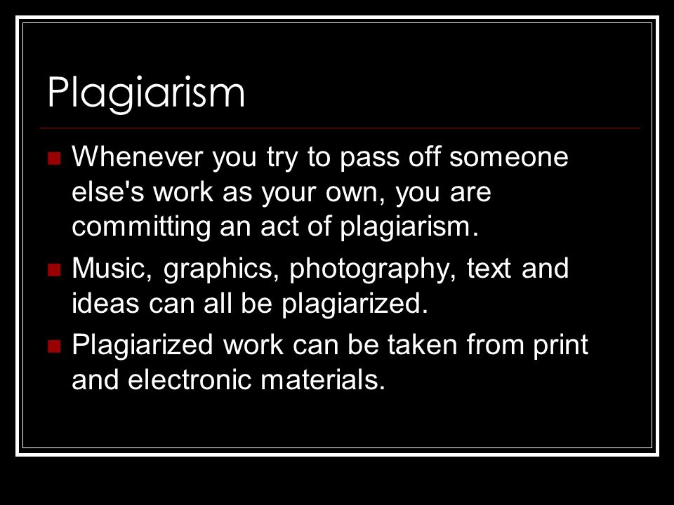 Plagiarism Whenever you try to pass off someone else s work as your own, you are committing an act of plagiarism.