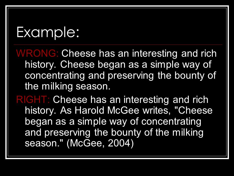 Example: WRONG: Cheese has an interesting and rich history.