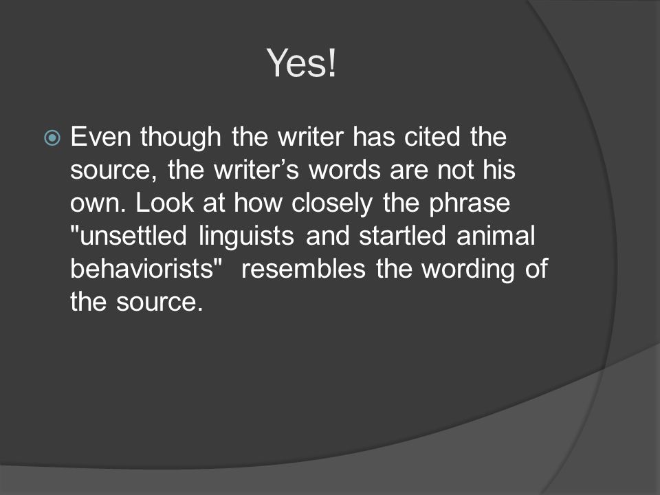 Yes.  Even though the writer has cited the source, the writer’s words are not his own.