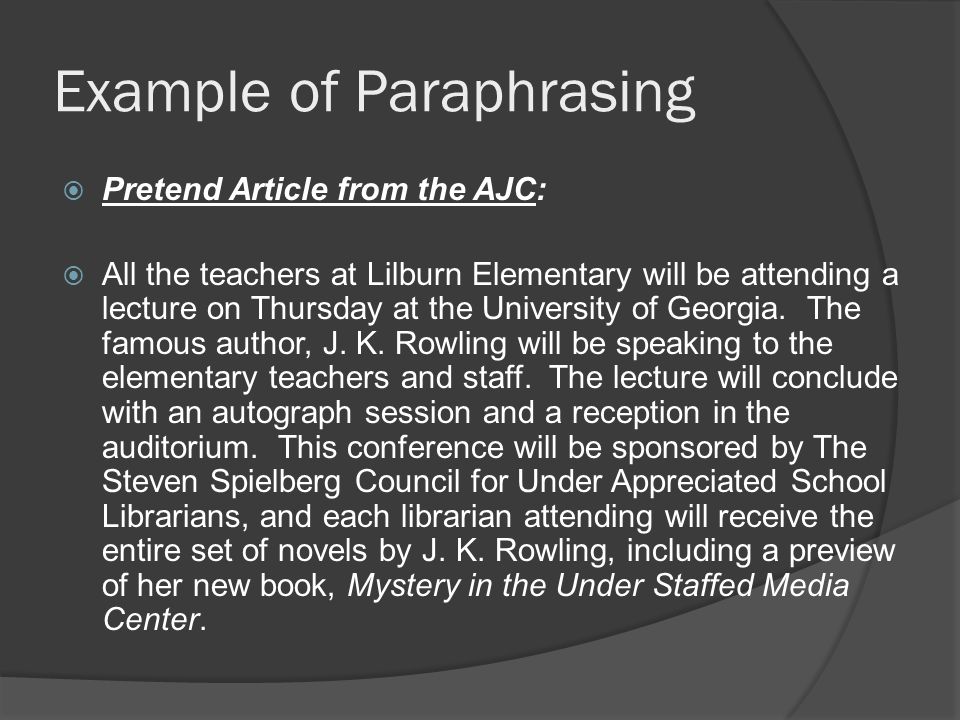 Example of Paraphrasing  Pretend Article from the AJC:  All the teachers at Lilburn Elementary will be attending a lecture on Thursday at the University of Georgia.