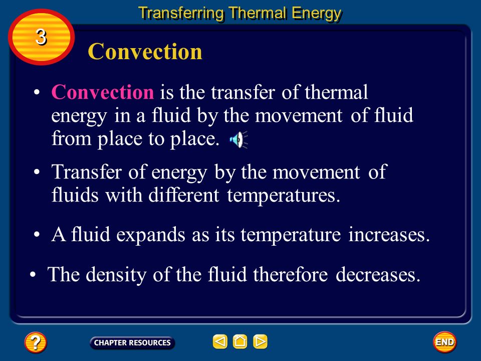 3 3 Ways to Transfer Thermal Energy Energy transfers from one object to another This transfer of energy as heat (thermal energy) as particles collide or objects collide is called conduction.