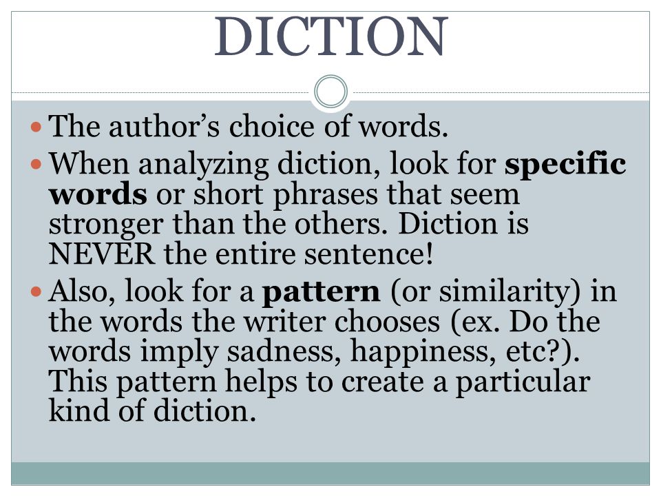 DICTION The author’s choice of words.