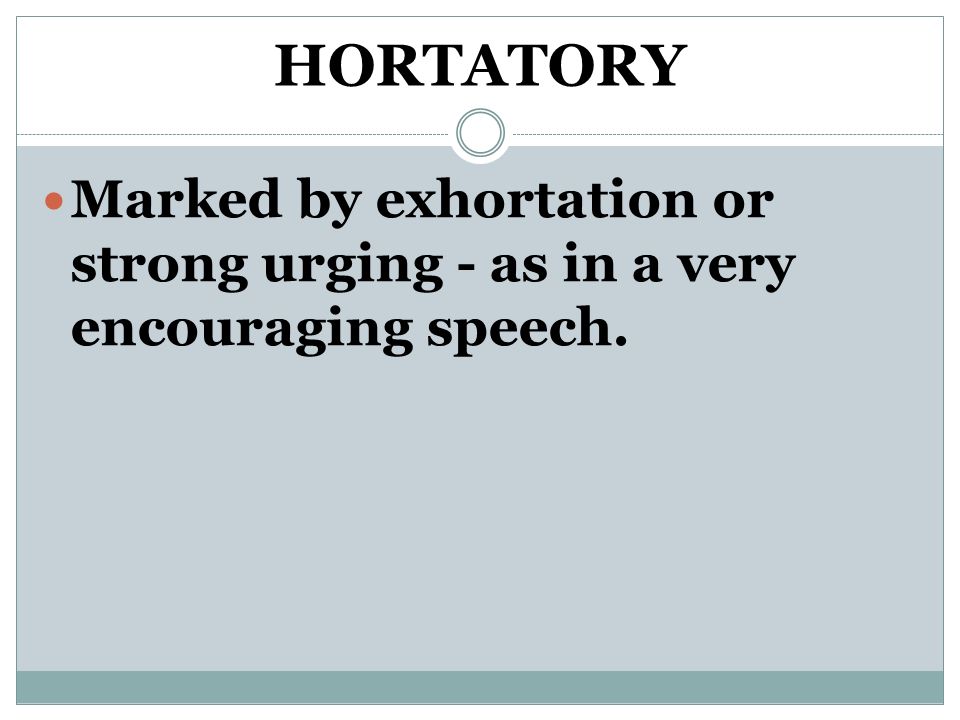 HORTATORY Marked by exhortation or strong urging - as in a very encouraging speech.