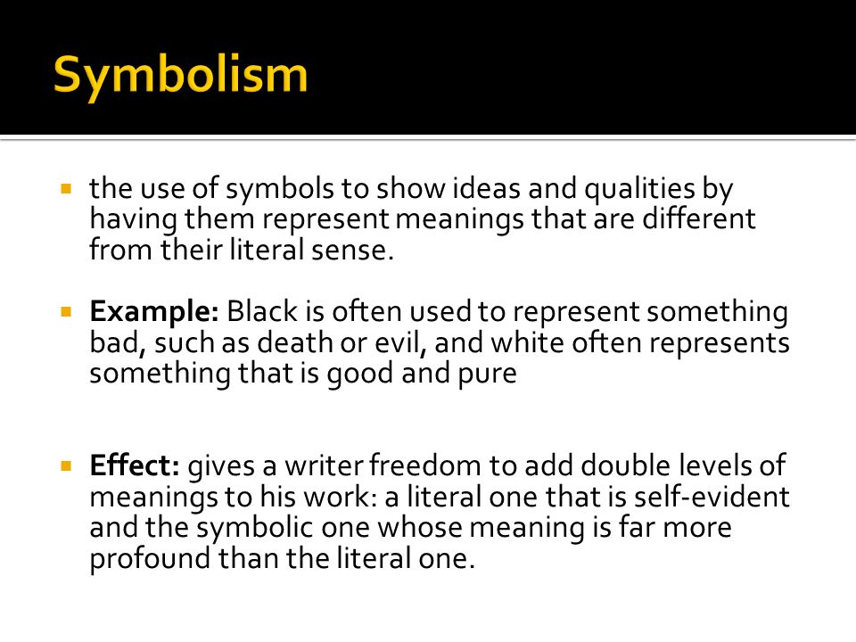  the use of symbols to show ideas and qualities by having them represent meanings that are different from their literal sense.