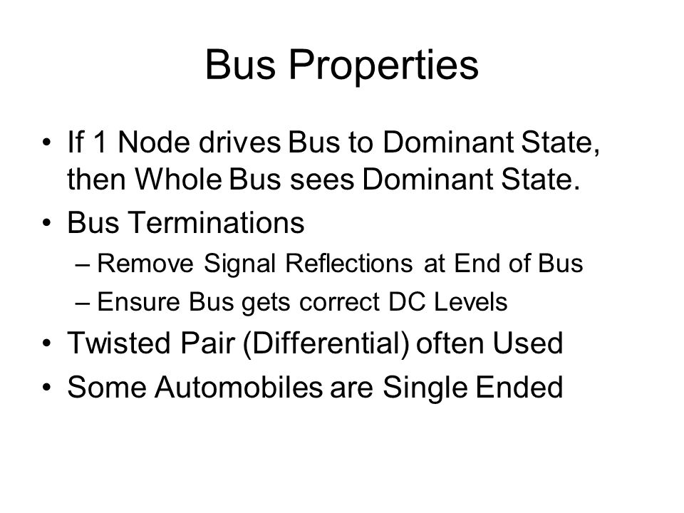 Bus Properties If 1 Node drives Bus to Dominant State, then Whole Bus sees Dominant State.