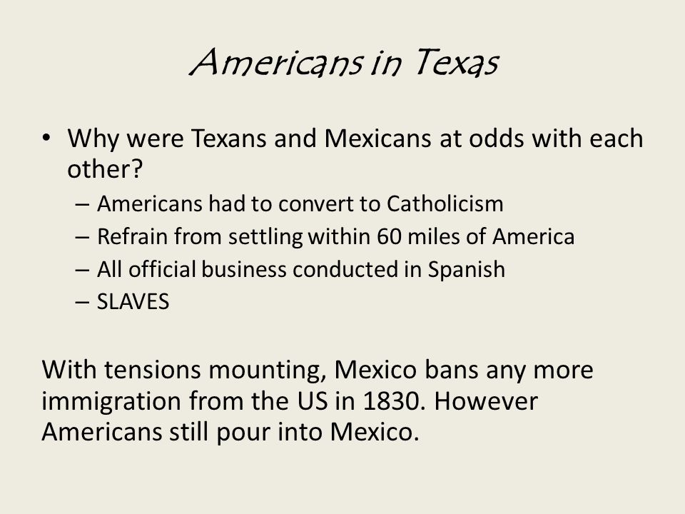 Americans in Texas Why were Texans and Mexicans at odds with each other.