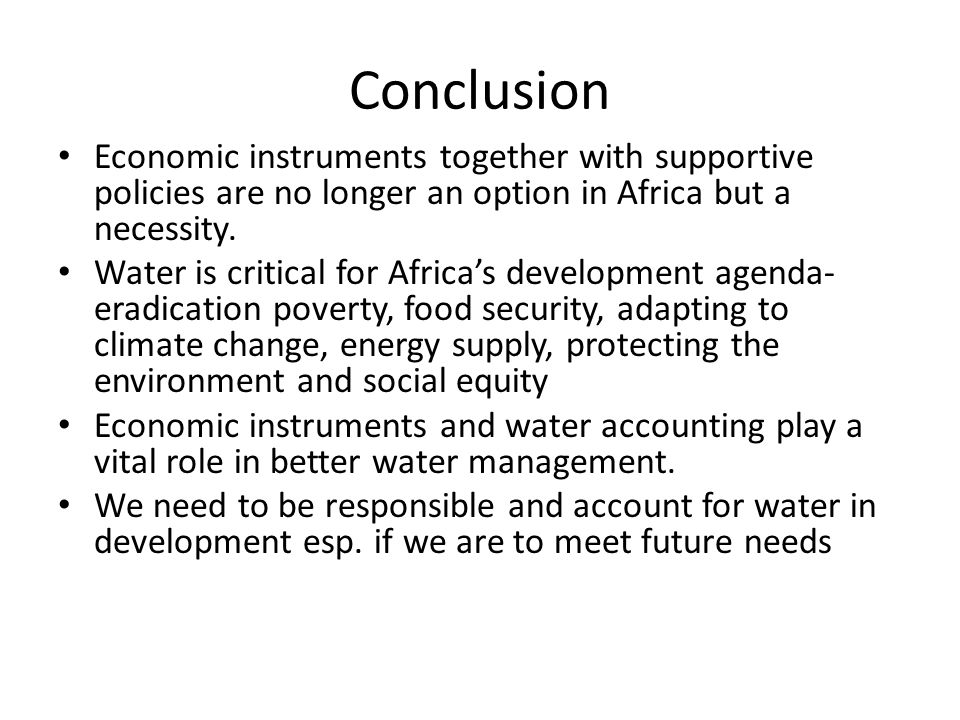 Conclusion Economic instruments together with supportive policies are no longer an option in Africa but a necessity.
