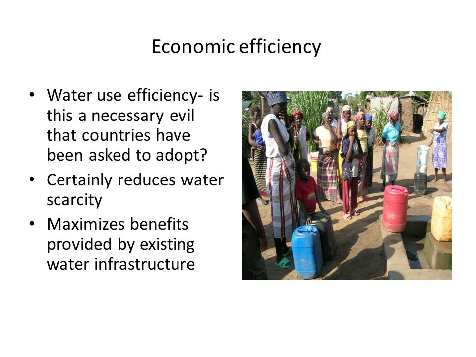 Economic efficiency Water use efficiency- is this a necessary evil that countries have been asked to adopt.