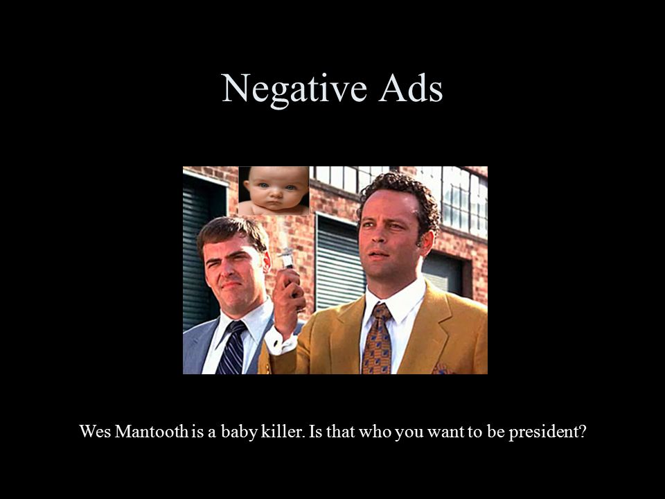 Negative Ads Wes Mantooth is a baby killer. Is that who you want to be president