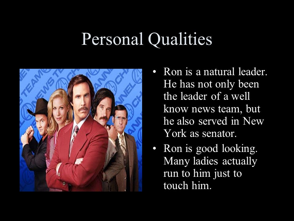 Personal Qualities Ron is a natural leader.