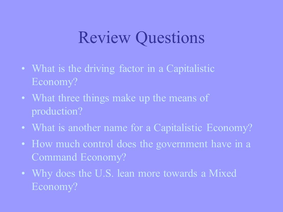 What is the driving factor in a Capitalistic Economy.
