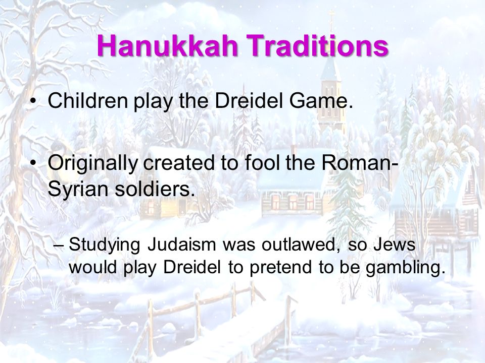 Children play the Dreidel Game. Originally created to fool the Roman- Syrian soldiers.
