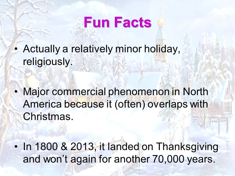 Fun Facts Actually a relatively minor holiday, religiously.