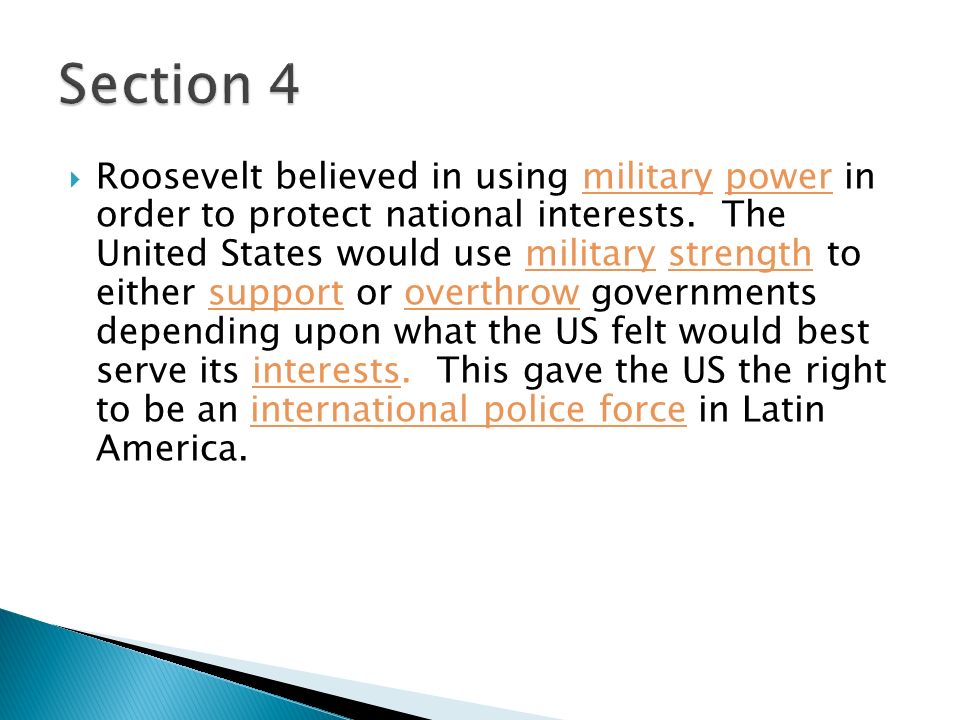  Roosevelt believed in using military power in order to protect national interests.