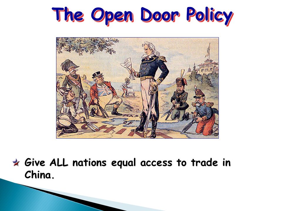 The Open Door Policy Give ALL nations equal access to trade in China.