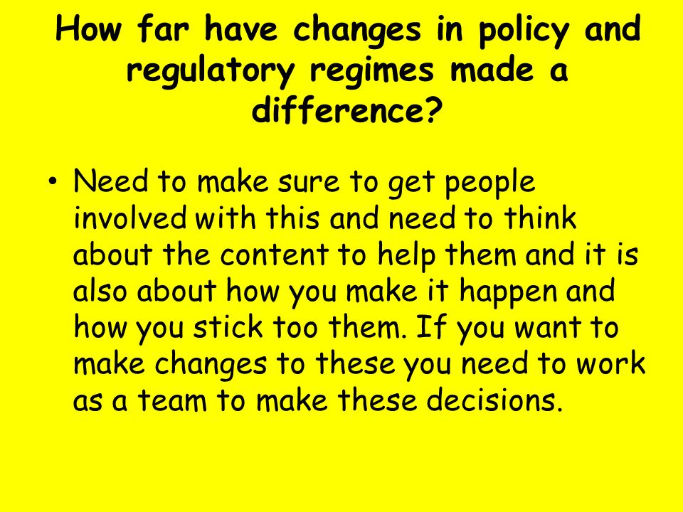 How far have changes in policy and regulatory regimes made a difference.