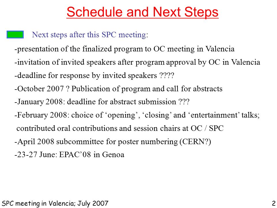 Schedule and Next Steps SPC meeting in Valencia; July Next steps after this SPC meeting: -presentation of the finalized program to OC meeting in Valencia -invitation of invited speakers after program approval by OC in Valencia -deadline for response by invited speakers .