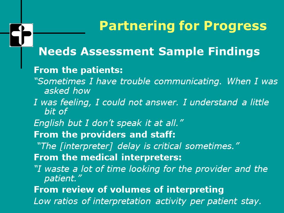 Needs Assessment Sample Findings From the patients: Sometimes I have trouble communicating.