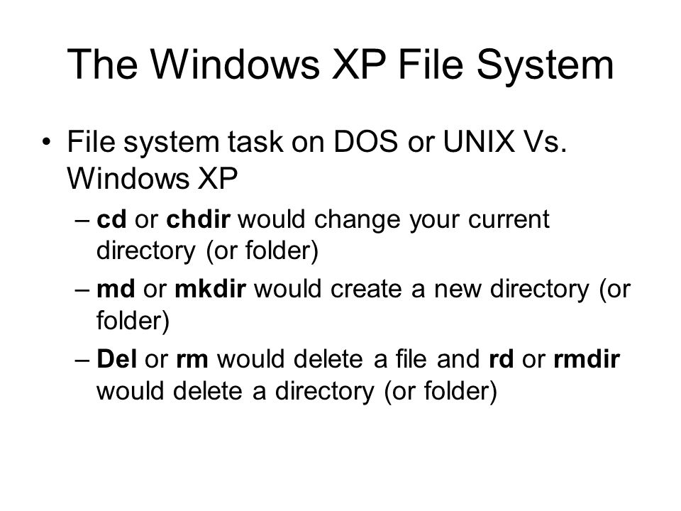 Chapter 6: Managing Your Data The Windows XP File System File system task  on DOS or UNIX Vs. Windows XP –cd or chdir would change your current  directory. - ppt download