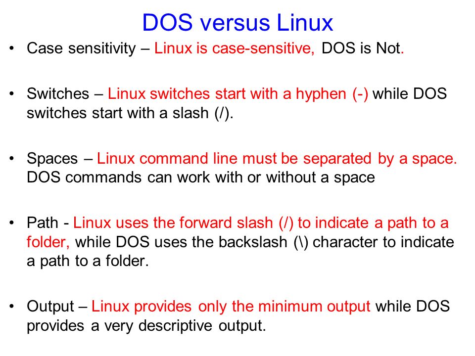 DOS versus Linux Case sensitivity – Linux is case-sensitive, DOS is Not.