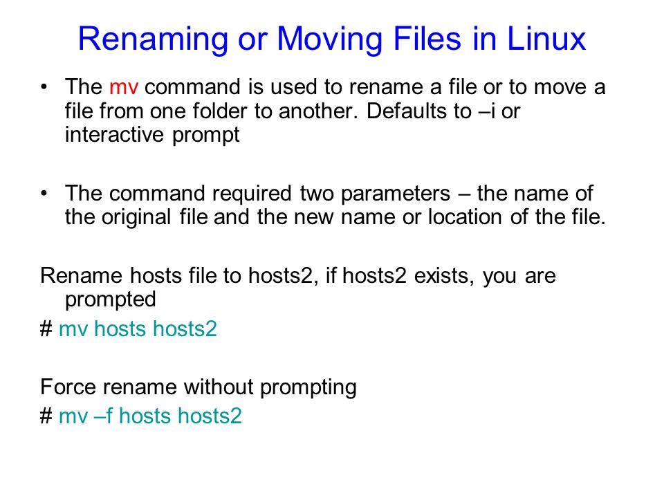 Renaming or Moving Files in Linux The mv command is used to rename a file or to move a file from one folder to another.