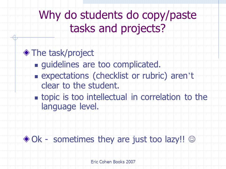 Eric Cohen Books 2007 Why do students do copy/paste tasks and projects.