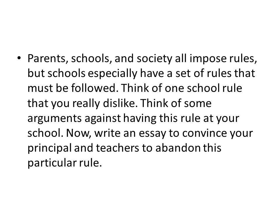 Parents, schools, and society all impose rules, but schools especially have a set of rules that must be followed.