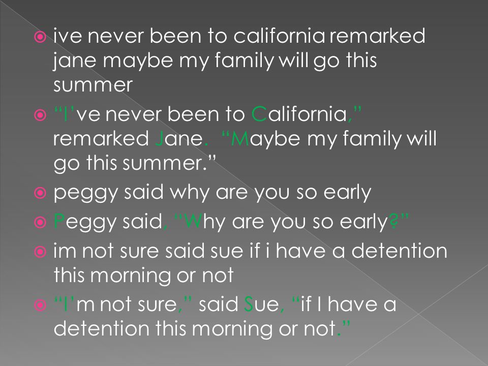  ive never been to california remarked jane maybe my family will go this summer  I’ve never been to California, remarked Jane.