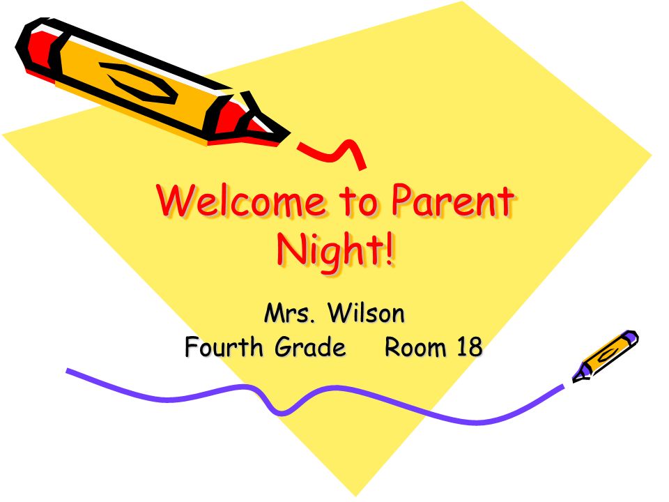 Welcome to Parent Night! Mrs. Wilson Fourth GradeRoom 18