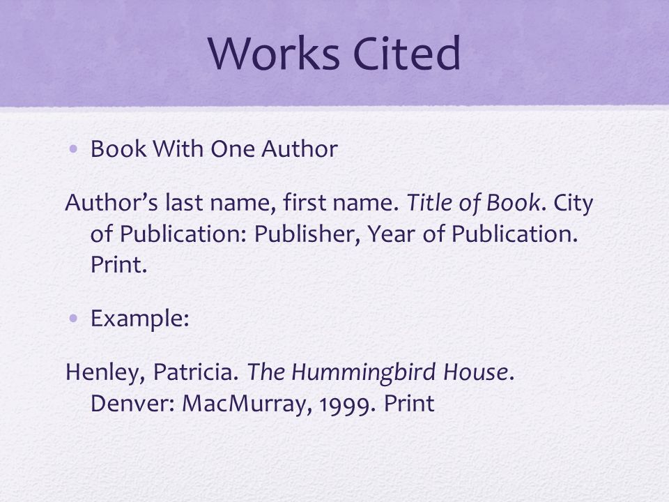 Works Cited Book With One Author Author’s last name, first name.